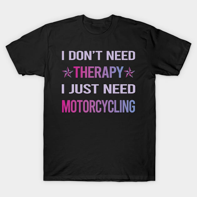 Funny Therapy Motorcycling Motorcycle Motorbike Motorbiker Biker T-Shirt by lainetexterbxe49